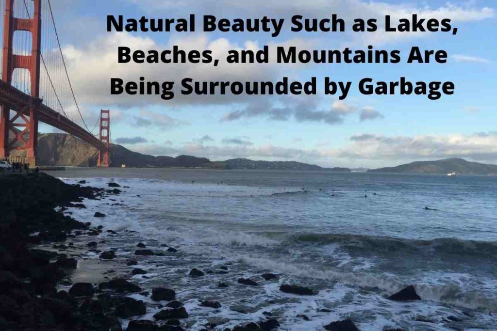 Natural Beauty Such as Lakes, Beaches, and Mountains Are Being Surrounded by Garbage