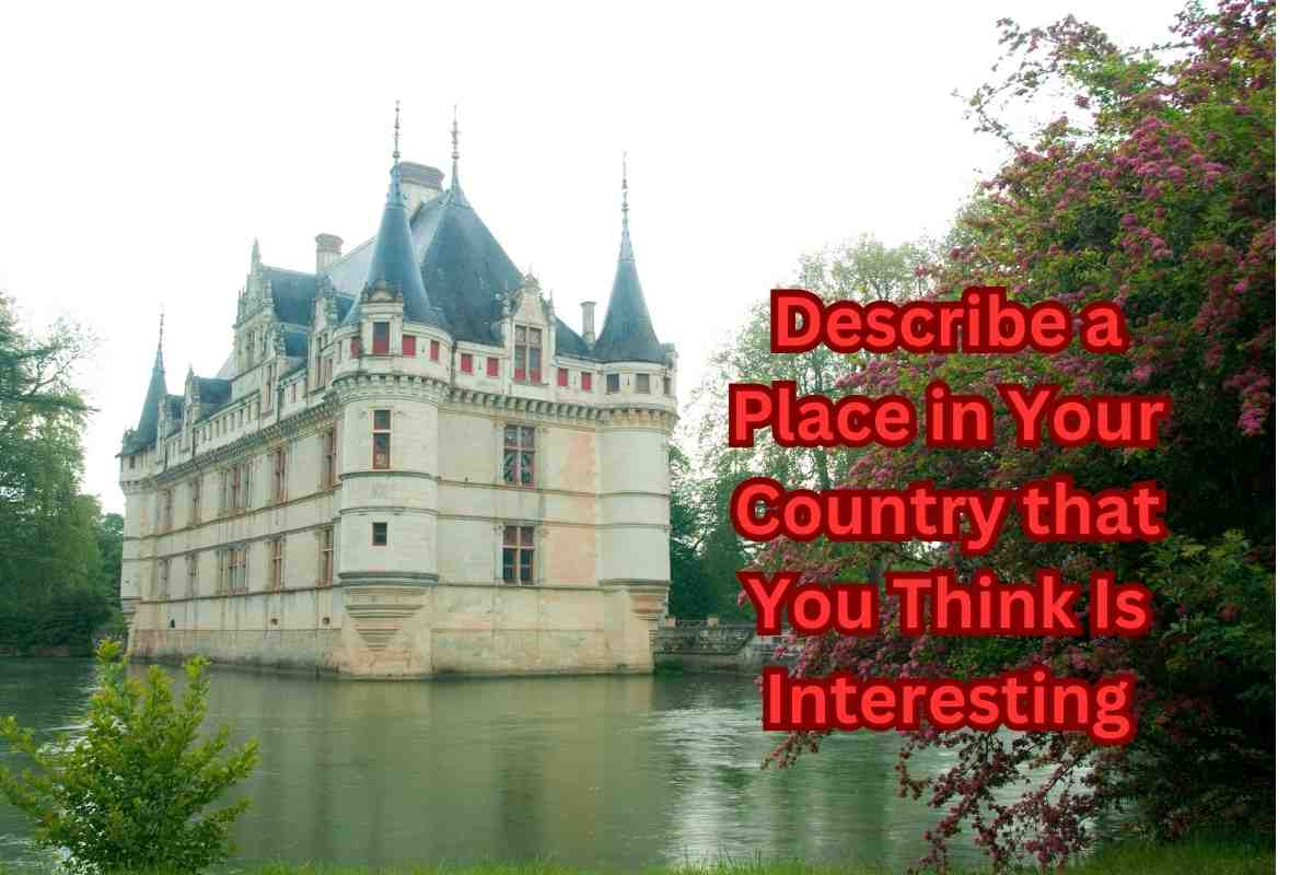 Describe a Place in Your Country that You Think Is Interesting