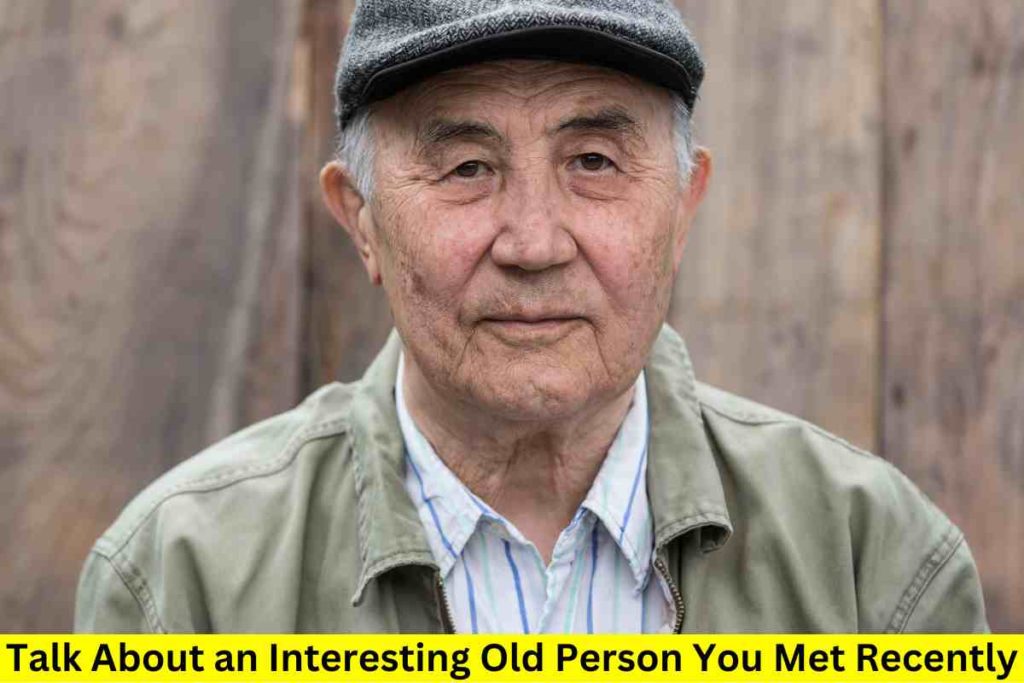 Talk About an Interesting Old Person You Met Recently