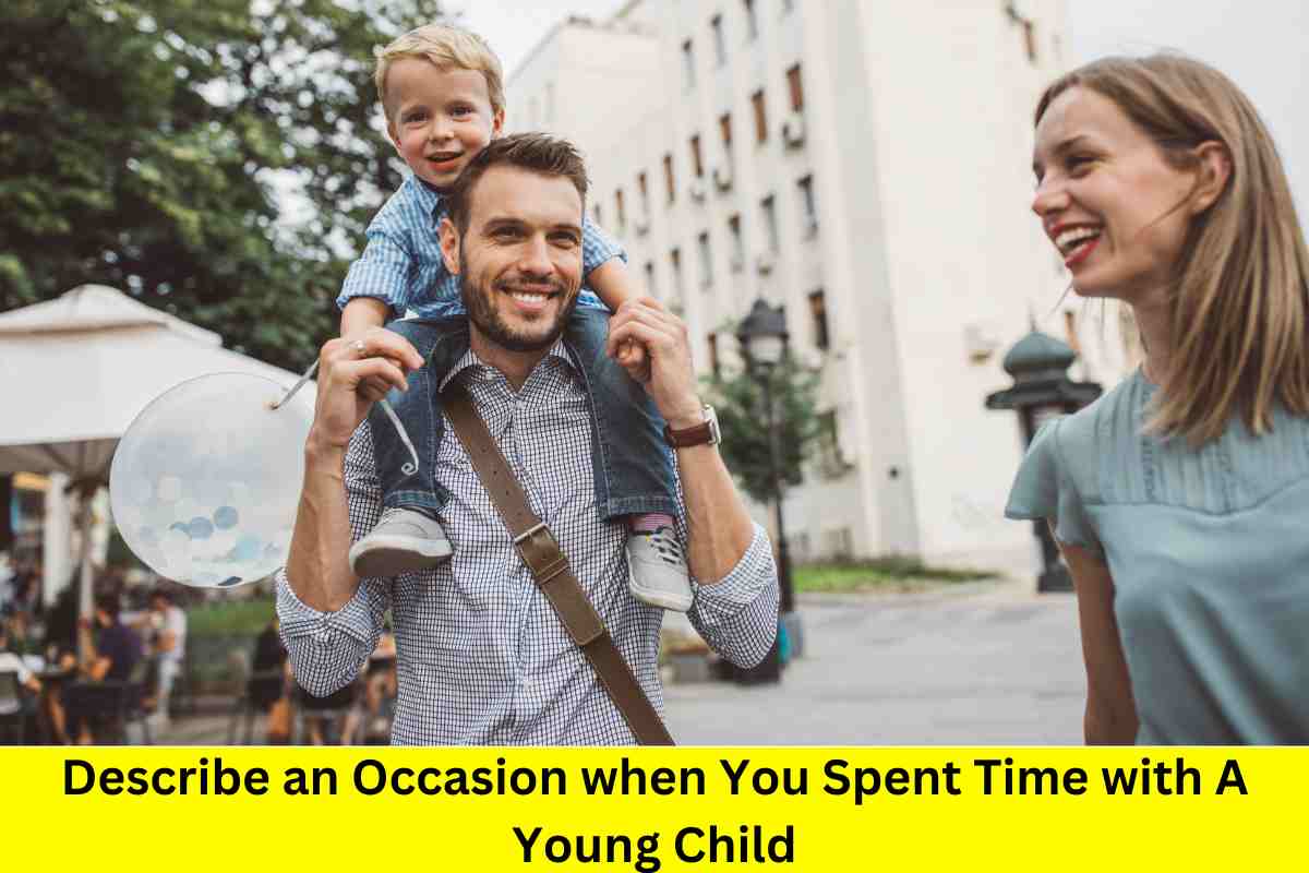 Describe an Occasion when You Spent Time with A Young Child