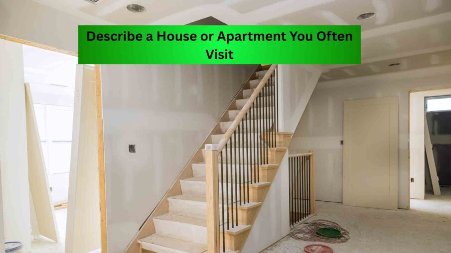 Describe a House or Apartment You Often Visit